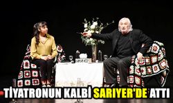 TİYATRONUN KALBİ SARIYER’DE ATTI