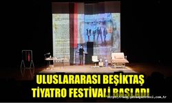 ULUSLARARASI BEŞİKTAŞ TİYATRO FESTİVALİ BAŞLADI