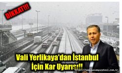 Vali Yerlikaya'dan İstanbul İçin Kar Uyarısı!!