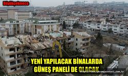 YENİ YAPILACAK BİNALARDA GÜNEŞ PANELİ DE OLACAK