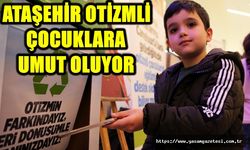 ATAŞEHİR OTİZMLİ ÇOCUKLARA UMUT OLUYOR