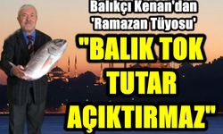 Balıkçı Kenan: Ramazan Ayında Balık Tüketin, Tok Tutar "