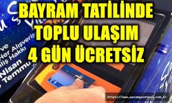 BAYRAM TATİLİNDE TOPLU ULAŞIM 4 GÜN ÜCRETSİZ