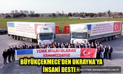 BÜYÜKÇEKMECE’DEN UKRAYNA’YA İNSANİ DESTEK