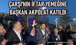 Çarşı’nın İftar Yemeğine Başkan Akpolat Katıldı