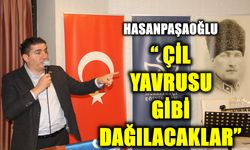“ÇİL YAVRUSU GİBİ DAĞILACAKLAR”