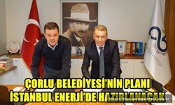 Çorlu Belediyesi’nin Planı İstanbul Enerji’de Hazırlanacak