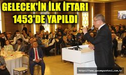 Gelecek’in ilk iftarı 1453’te yapıldı