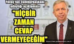 “HİÇBİR ZAMAN CEVAP VERMEYECEĞİM”