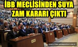 İBB MECLİSİNDEN SUYA ZAM KARARI ÇIKTI