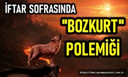 İftar sofrasında ‘Bozkurt’ polemiği