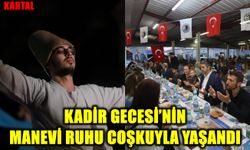 Kartal’da Kadir Gecesi’nin Manevi Ruhu Coşkuyla Yaşandı