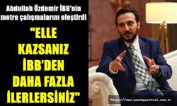 Özdemir: Elle kazsanız İBB’den daha fazla ilerlersiniz