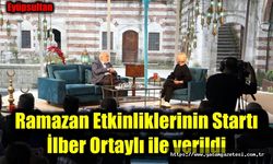 Ramazan Etkinliklerinin Startı  İlber Ortaylı ile verildi