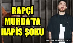 Rapçi Murda’ya Hapis Şoku