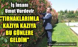Tırnaklarımla kazıya kazıya bu günlere geldim