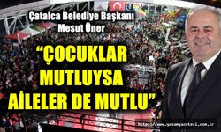 Üner “Çocuklar mutluysa aileler de mutlu”