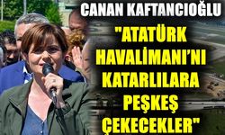 Kaftancıoğlu; Atatürk Havalimanı’nı Katarlılara peşkeş çekecekler