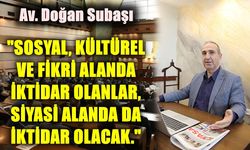 "Sosyal, kültürel ve fikri alanda iktidar olanlar, siyasi alanda da iktidar olacak"