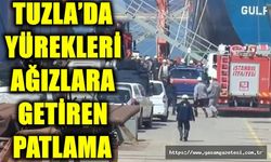 Tuzla’da yürekleri ağızlara getiren patlama