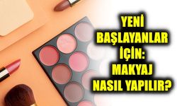 Yeni Başlayanlar İçin: Makyaj Nasıl Yapılır?