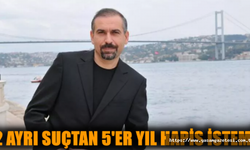 2 AYRI SUÇTAN 5'ER YIL HAPİS İSTEMİ