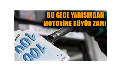 Bu Gece Yarısından Motorine Büyük Zam