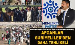 “Afganlar Suriyeliler’den Daha Tehlikeli ”