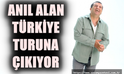 ANIL ALAN TÜRKİYE TURUNA ÇIKIYOR
