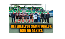 Bereketli'de Şampiyonluk için 90 dakika