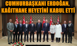 CUMHURBAŞKANI ERDOĞAN, KAĞITHANE HEYETİNİ KABUL ETTİ