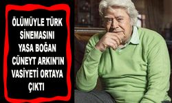 Cüneyt Arkının Vasiyeti Ortaya Çıktı.