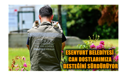 ESENYURT BELEDİYESİ CAN DOSTLARIMIZA DESTEĞİNİ SÜRDÜRÜYOR