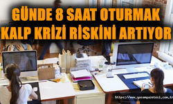 Günde 8 saat oturmak kalp krizi riskini artıyor