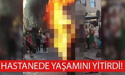 HASTANEDE YAŞAMINI YİTİRDİ