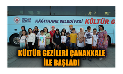 KÜLTÜR GEZİLERİ ÇANAKKALE İLE BAŞLADI