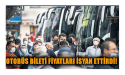 Otobüs bileti fiyatları isyan ettirdi !