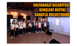 SULTANGAZİ BELEDİYESİ GENÇLERİ DİJİTAL SANATLA BULUŞTURDU