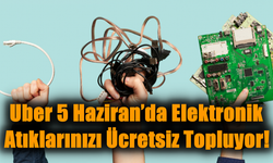 Uber 5 Haziran’da Elektronik Atıklarınızı Ücretsiz Topluyor!