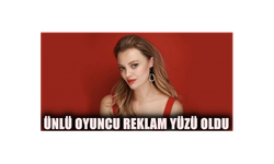 ÜNLÜ OYUNCU REKLAM YÜZÜ OLDU