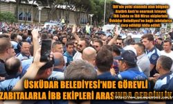 Üsküdar Belediyesi'nde görevli zabıtalarla İBB ekipleri arasında gerginlik
