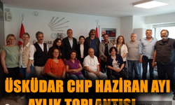 Üsküdar CHP haziran ayı aylık toplantısı …