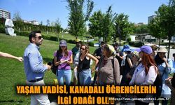 YAŞAM VADİSİ, KANADALI ÖĞRENCİLERİN İLGİ ODAĞI OLDU