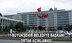 11 BÜYÜKŞEHİR BELEDİYE BAŞKANI ORTAK AÇIKLAMASI
