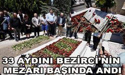 33 AYDINI BEZİRCİ’NİN MEZARI BAŞINDA ANDI