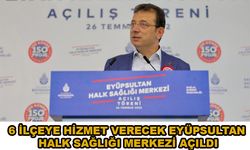 6 İLÇEYE HİZMET VERECEK EYÜPSULTAN HALK SAĞLIĞI MERKEZİ AÇILDI