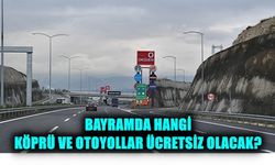 Bayramda Hangi Köprü ve Otoyollar Ücretsiz Olacak?