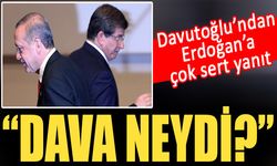 Davutoğlu'dan Erdoğan'a çok sert yanıt: Dava neydi ?