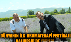 Dünyanın ilk  aromaterapi festivali  Balıkesir’de yapıldı.
