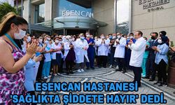 Esencan Hastanesi 'Sağlıkta Şiddete Hayır' dedi.